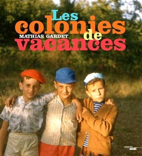 Mathias Gardet - Les colonies de vacances.