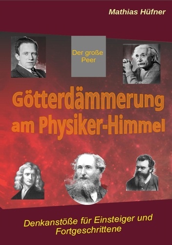Mathias Hüfner - Götterdämmerung am Physiker-Himmel - Denkanstöße für Einsteiger und Fortgeschrittene.