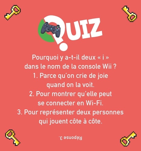 Le quiz 100% jeux vidéo. 140 questions pour s'amuser entre copains et tout savoir sur les jeux vidéos !