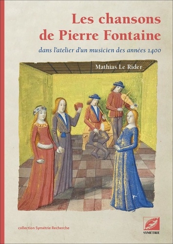 Mathias Le Rider et Pierre Fontaine - Les chansons de Pierre Fontaine - Dans l’atelier d’un musicien des années 1400.