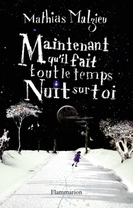 Mathias Malzieu - Maintenant qu'il fait tout le temps nuit sur toi.