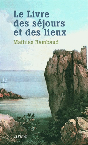 Mathias Rambaud - Le livre des séjours et des lieux.