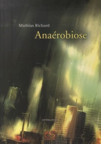 Mathias Richard - Anaérobiose.
