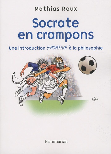 Mathias Roux - Socrate en crampons - Une introduction sportive à la philosophie.