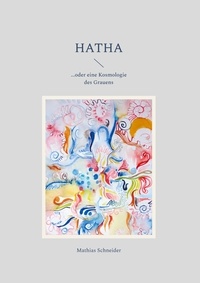 Mathias Schneider - Hatha - ...oder eine Kosmologie des Grauens.