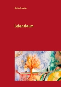 Mathias Schneider - Lebensbaum - Aphorismen.