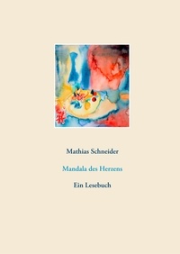 Mathias Schneider - Mandala des Herzens - Ein Lesebuch.