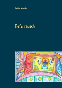 Mathias Schneider - Tiefenrausch - Aphorismen und Sprachgestaltung.
