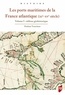 Mathias Tranchant - Les ports maritimes de la France atlantique (XIe-XVe siècle) - Volume 1, Tableau géohistorique.