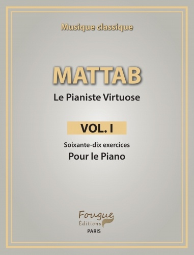 Mathie Mattab - Le Pianiste Virtuose - Volume 1, Soixante-dix exercices pour le piano.
