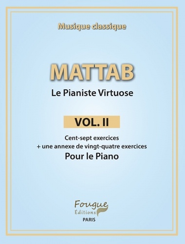 Mathie Mattab - Le Pianiste Virtuose - Volume 2, Cent-sept exercices + une annexe de vingt-quatre exercices pour le piano.
