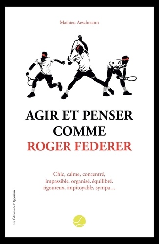 Agir et penser comme Roger Federer