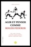 Mathieu Aeschmann - Agir et penser comme Roger Federer.