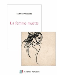Mathieu Albaizeta - La femme muette.