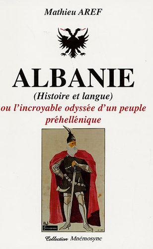 Mathieu Aref - Albanie (Histoire et Langue) - Ou l'incroyable odyssée d'un peuple préhellénique.