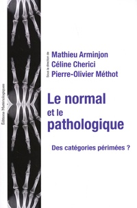 Mathieu Arminjon et Céline Cherici - Le normal et le pathologique : des catégories périmées ? - Textes réunis en hommage à Jean Gayon.