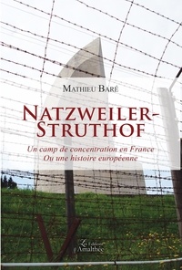 Mathieu Baré - Natzweiler-Struthof - Un camp de concentration en France ou une histoire européenne.