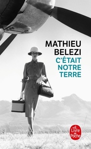 Mathieu Belezi - C'était notre terre.