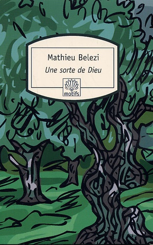Mathieu Belezi - Une sorte de Dieu.