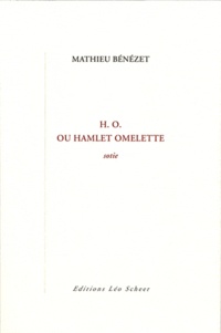 Mathieu Bénézet - H.O. ou Hamlet omelette.
