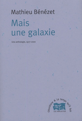 Mathieu Bénézet - Mais une galaxie - Ue anthologie, 1977-2000.
