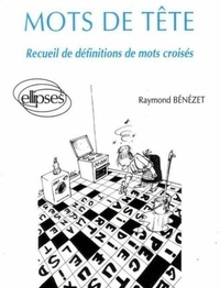 Mathieu Bénézet - Mots de tête - Recueil de définitions de mots croisés.