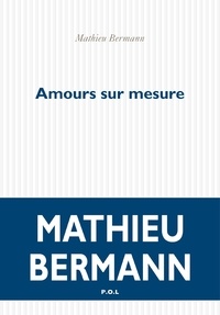 Mathieu Bermann - Amours sur mesure.