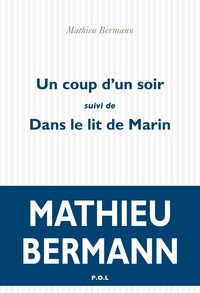 Mathieu Bermann - Un coup d'un soir - Suivi de Dans le lit de Marin.