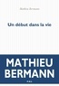 Mathieu Bermann - Un début dans la vie.