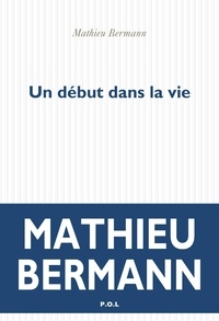 Mathieu Bermann - Un début dans la vie.