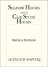 Mathieu Bertholet - Shadow Houses - Suivi de Case Study Houses.