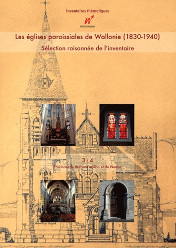 Mathieu Bertrand et Nicolas Chenut - Les églises paroissiales de Wallonie (1830-1940) - Sélection raisonnée de l'inventaire Volume 3 et 4, Provinces du Brabant wallon et de Namur.