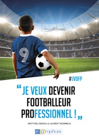 Mathieu Bideau et Laurent Mommeja - Je veux devenir footballeur professionnel !.