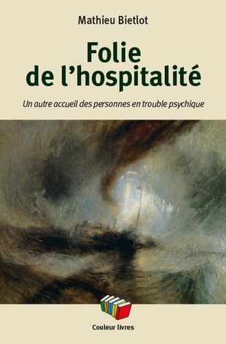 Mathieu Bietlot - Folie de l'hospitalité - Un autre accueil des personnes en trouble psychique.