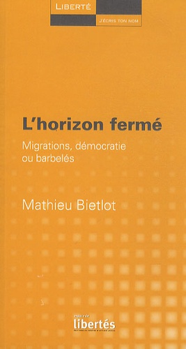 Mathieu Bietlot - L'horizon fermé - Migrations, démocratie ou barbelés.