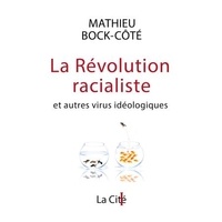 Mathieu Bock-Côté - La Révolution racialiste, et autres virus idéologiques.