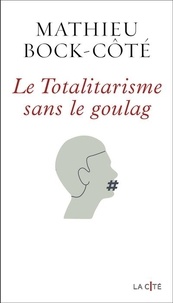 Mathieu Bock-Côté - Le totalitarisme sans le goulag.