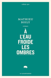 Mathieu Boily - A l'eau froide les ombres.