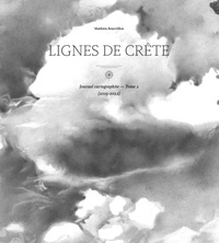 Mathieu Bourrillon - Journal cartographite - Tome 2, Lignes de crête (2019-2022).