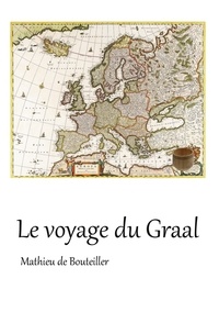 Mathieu Bouteiller - Le voyage du Graal.