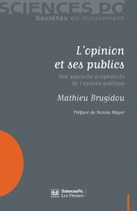 Mathieu Brugidou - L'opinion et ses publics - Une approche pragmatiste de l'opinion publique.
