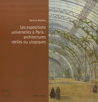 Les expositions universelles à Paris : architectures réelles ou utopiques