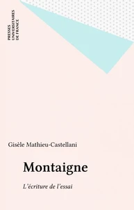 Montaigne : l'écriture de l'essai