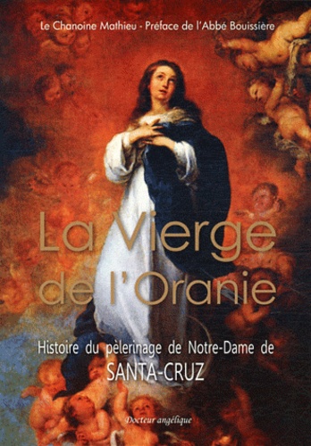 Mathieu Chanoine - La vierge de l'Oranie - Histoire du pèlerinage de Notre-Dame de Santa-Cruz.