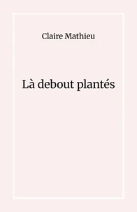 Là debout plantés