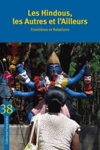 Mathieu Claveyrolas et Pierre-Yves Trouillet - Les Hindous, les autres et l’ailleurs - Frontières et relations.