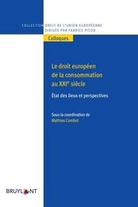 Mathieu Combet - Le droit européen de la consommation au XXIe siècle - Etat des lieux et perspectives.