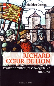 Mathieu Cosson - Richard Coeur de Lion - Comte de Poitou, duc d'Aquitaine (1157-1199).