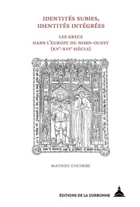 Mathieu Couderc - Identités subies, identités intégrées - Les Grecs dans l'Europe du nord-ouest (XVe-XVIe siècles).