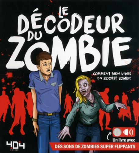 Mathieu Coudray - Le décodeur du zombie - Comment bien vivre en société zombie. Un livre avec des ons de zombies super flippants.